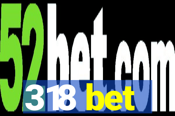 318 bet